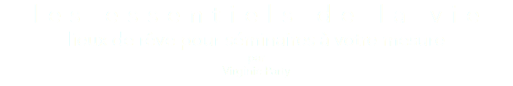 l e s e s s e n t i e l s d e l a v i e lieux de rêve pour séminaires à votre mesure par Virginie Party